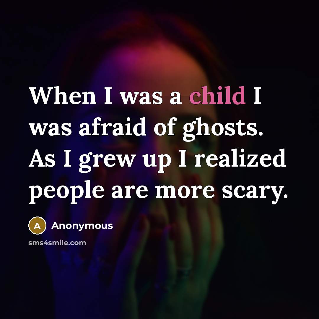 “When I was a child I was afraid of ghosts.…” quote by Anonymous