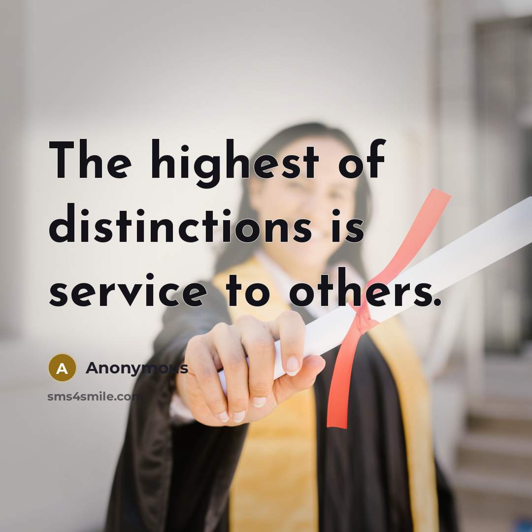 “The highest of distinctions is service to others.…” quote by Anonymous