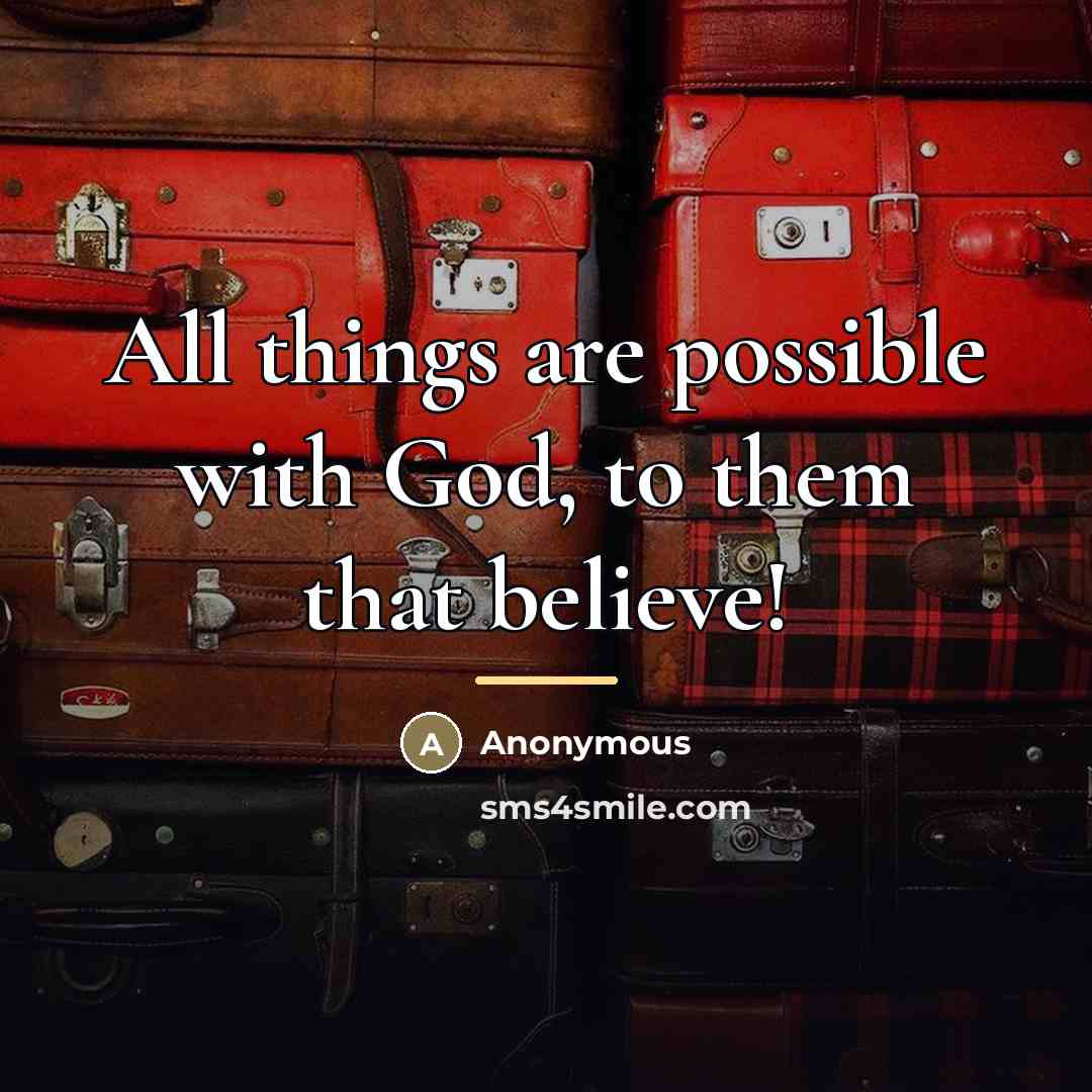 “All things are possible with God, to them that believe!…” quote by Anonymous