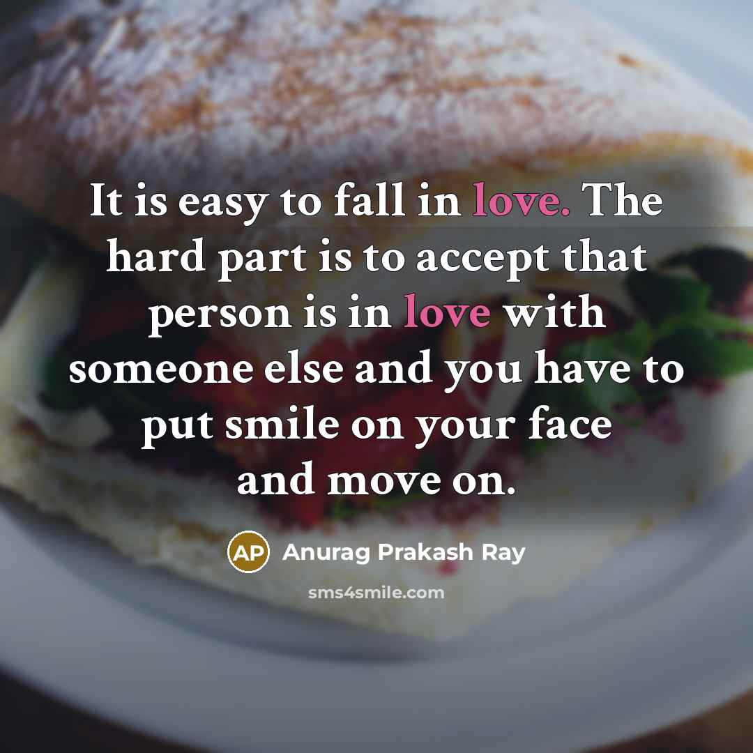 “It is easy to fall in love. The hard part…” quote by Anurag Prakash Ray