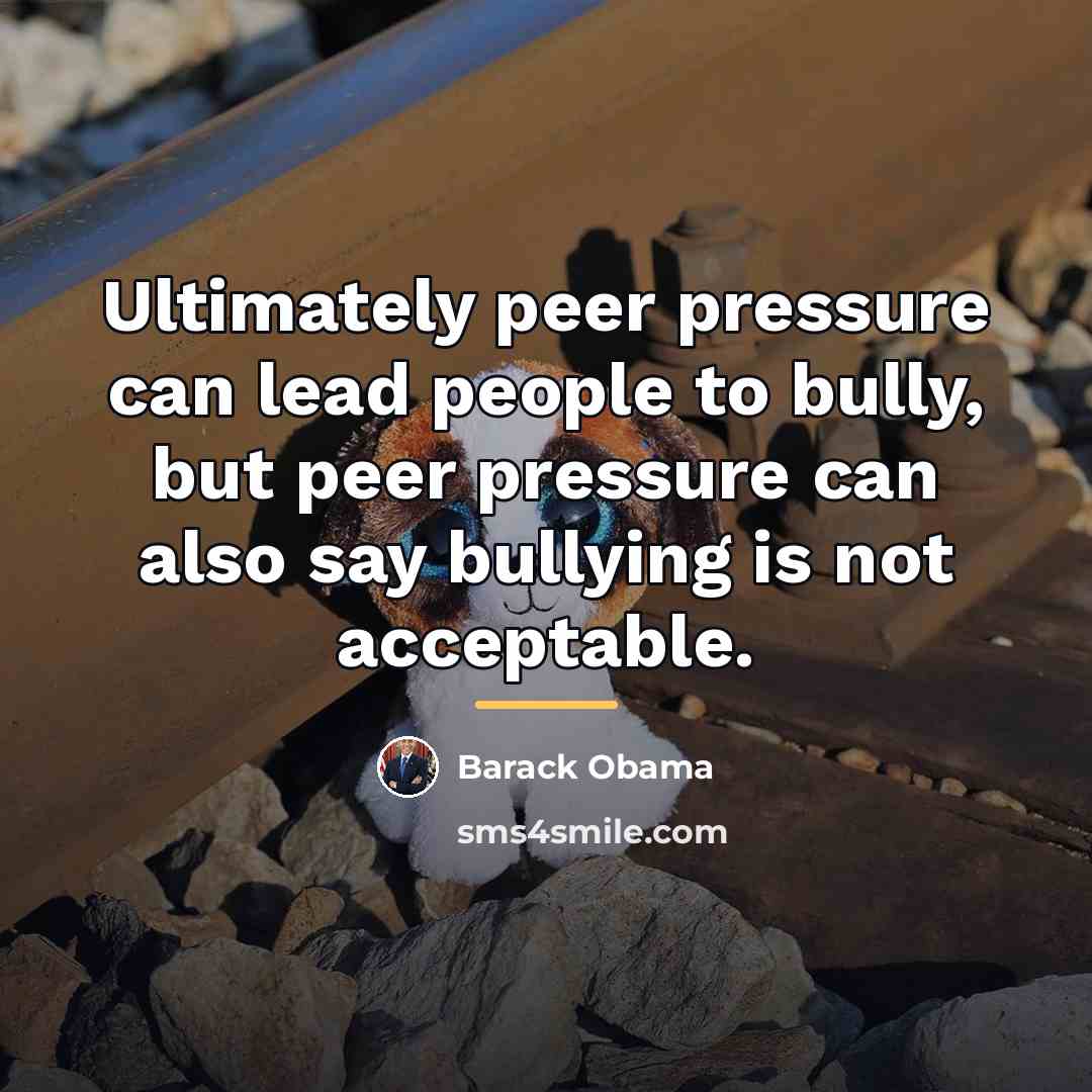 “Ultimately peer pressure can lead people to bully, but peer…” quote by Barack Obama