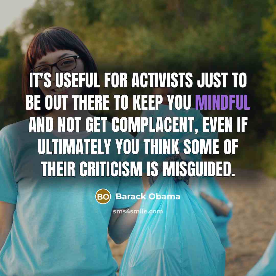 “It's useful for activists just to be out there to…” quote by Barack Obama