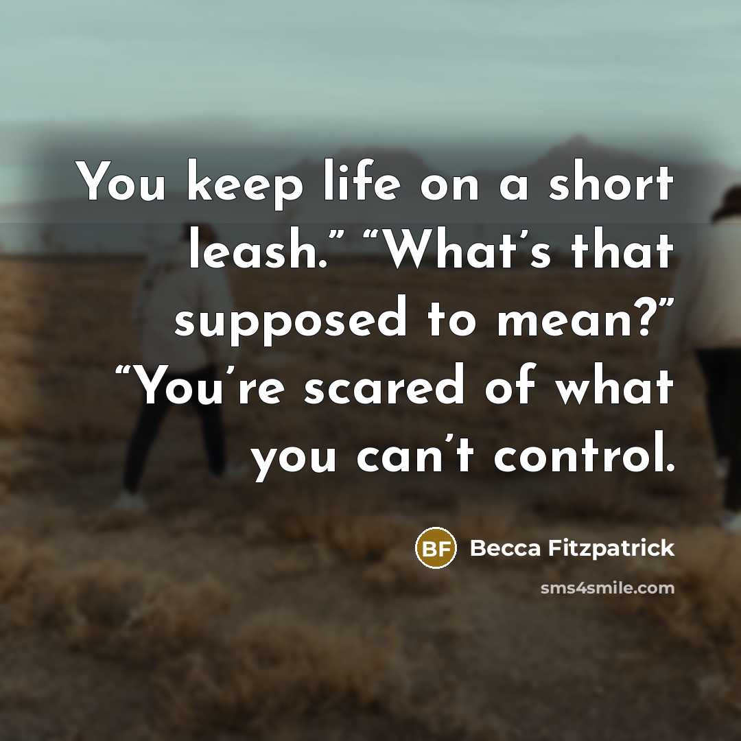 “You keep life on a short leash.” “What’s that supposed…” quote by Becca Fitzpatrick