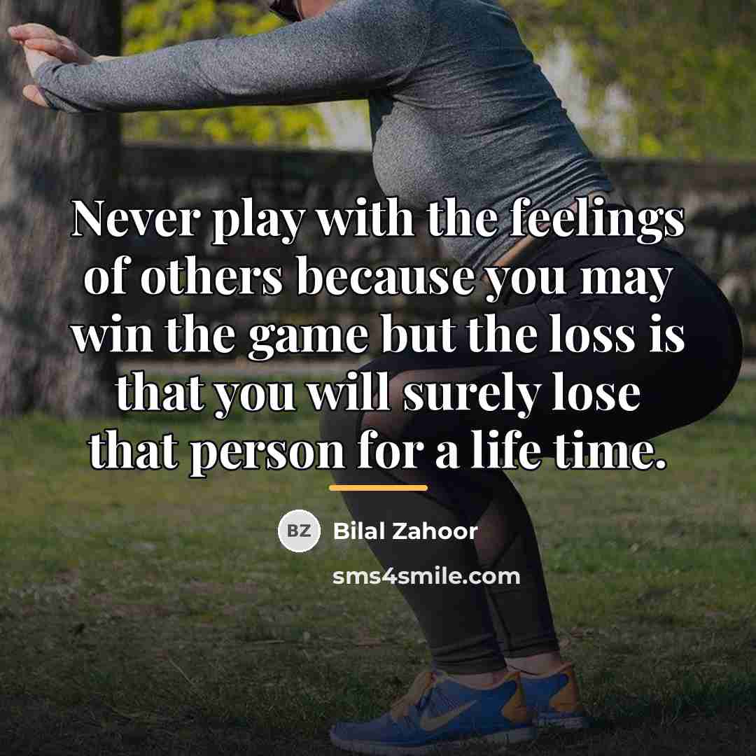 “Never play with the feelings of others because you may…” quote by Bilal Zahoor