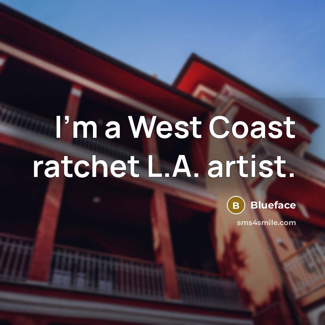 “I'm a West Coast ratchet L.A. artist.…” quote by Blueface