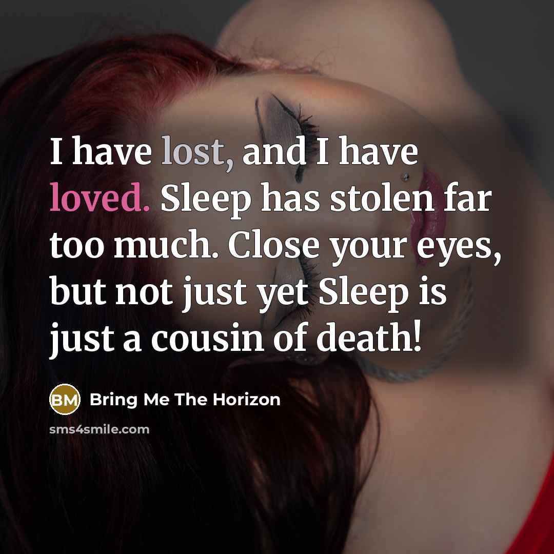 “I have lost, and I have loved. Sleep has stolen…” quote by Bring Me The Horizon