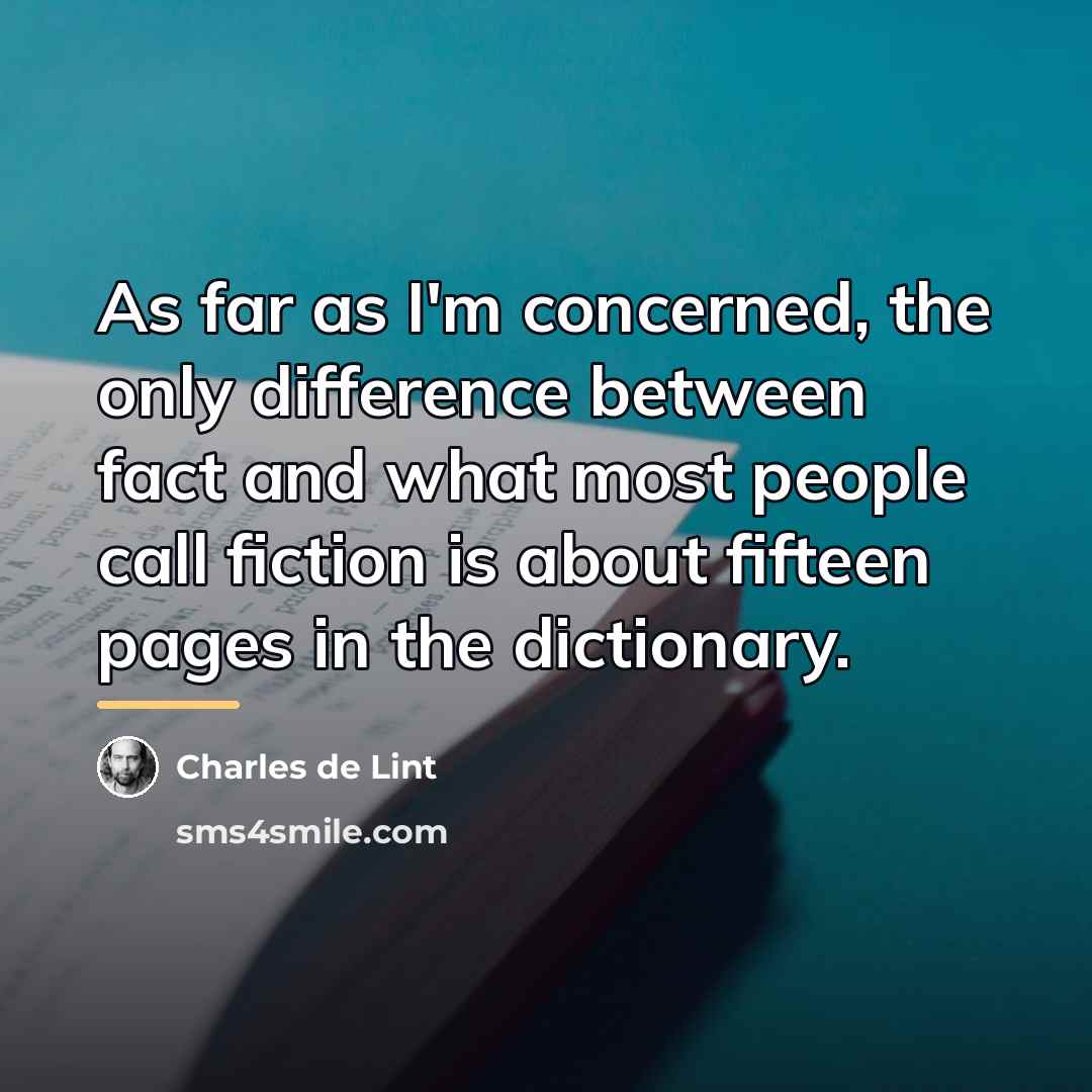 “As far as I'm concerned, the only difference between fact…” quote by Charles de Lint