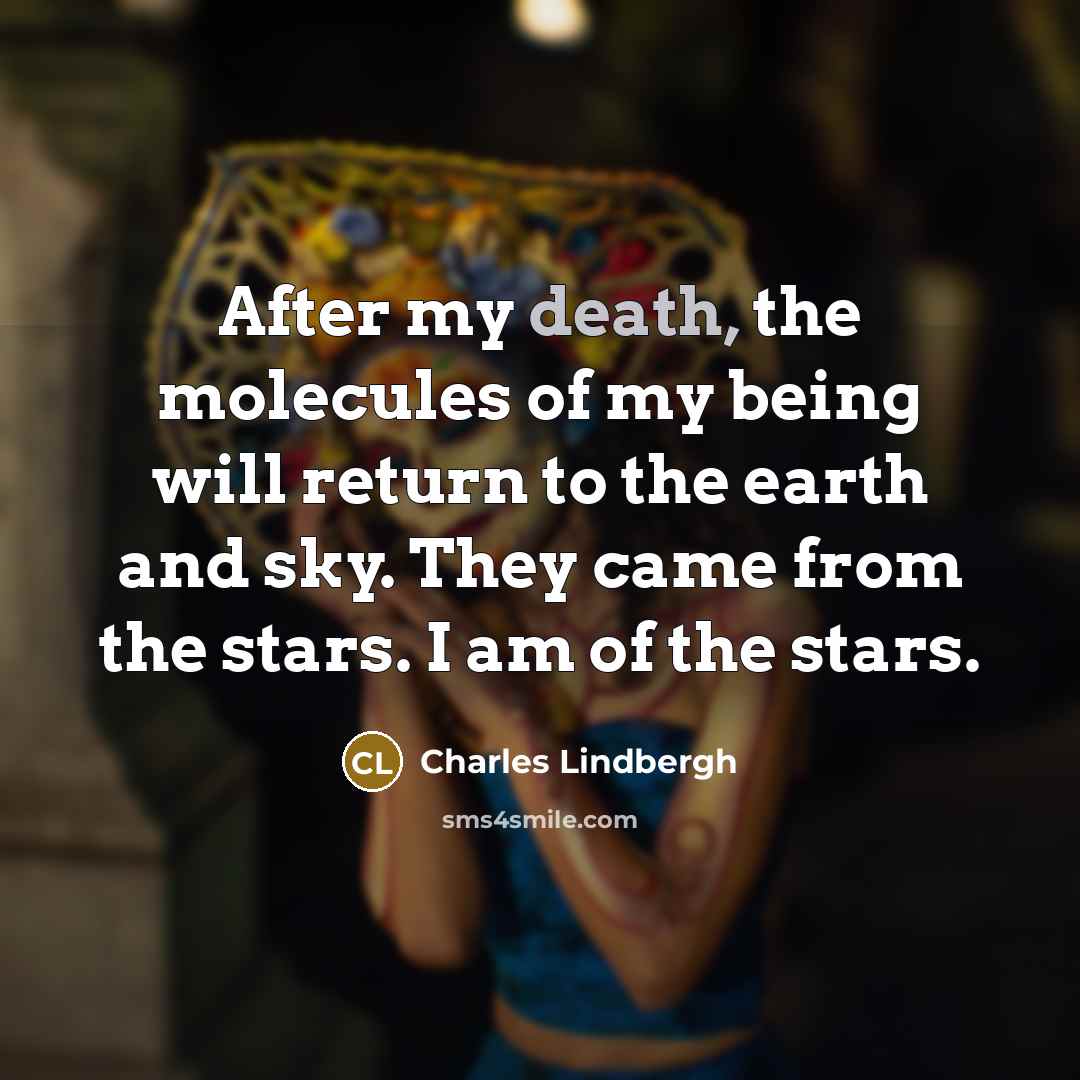 “After my death, the molecules of my being will return…” quote by Charles Lindbergh
