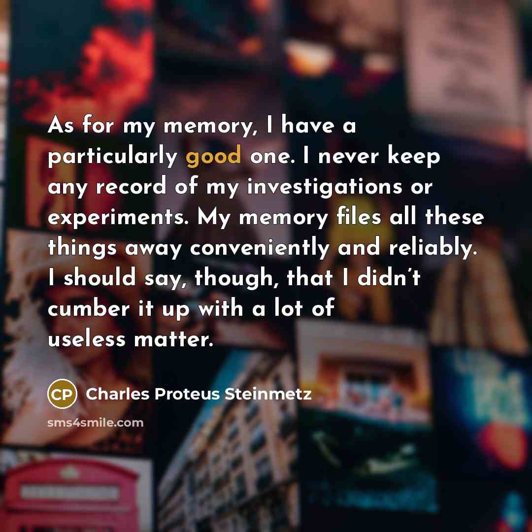 “As for my memory, I have a particularly good one.…” quote by Charles Proteus Steinmetz