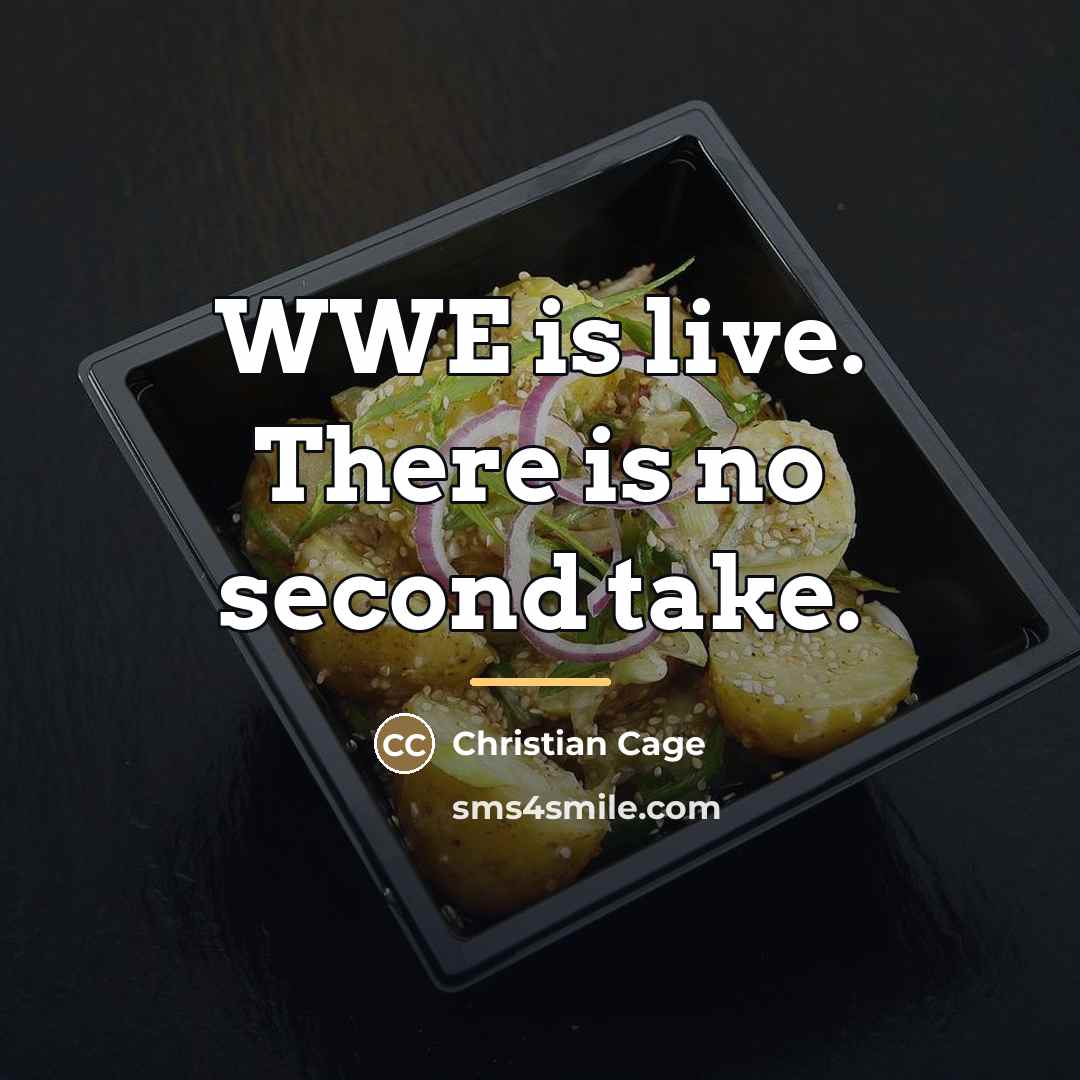 “WWE is live. There is no second take.…” quote by Christian Cage