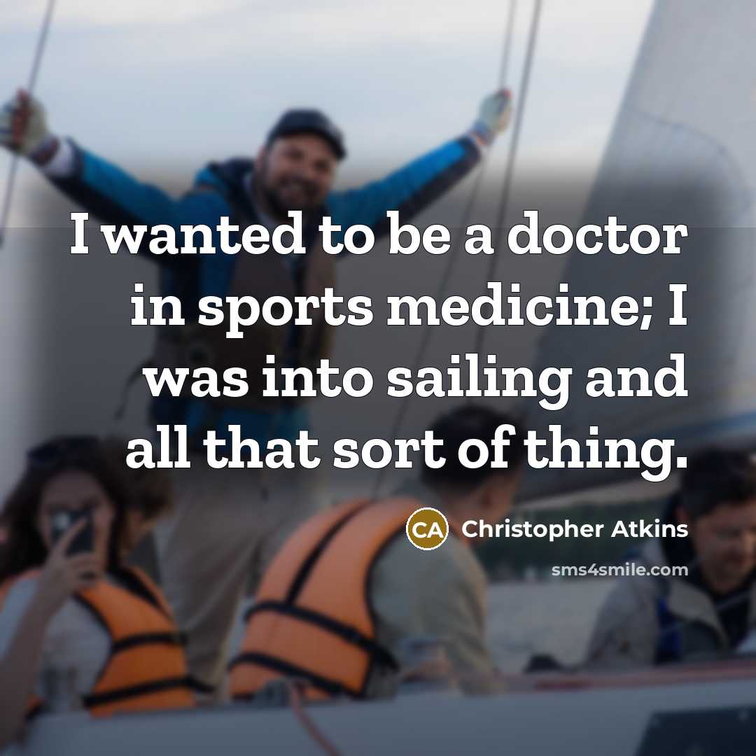 “I wanted to be a doctor in sports medicine; I…” quote by Christopher Atkins