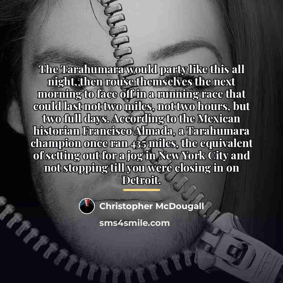 “The Tarahumara would party like this all night, then rouse…” quote by Christopher McDougall