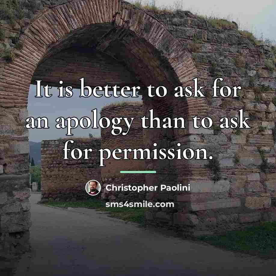“It is better to ask for an apology than to…” quote by Christopher Paolini