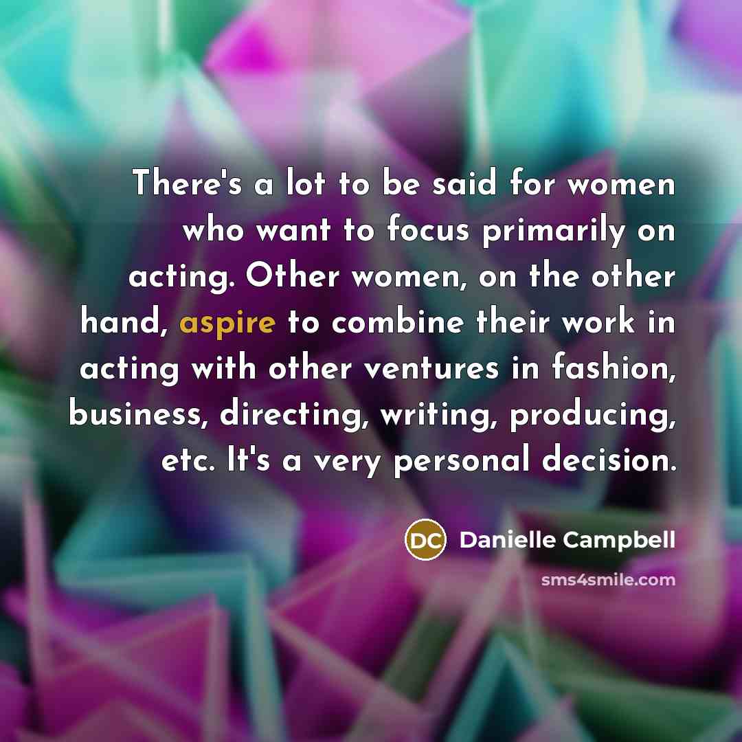“There's a lot to be said for women who want…” quote by Danielle Campbell