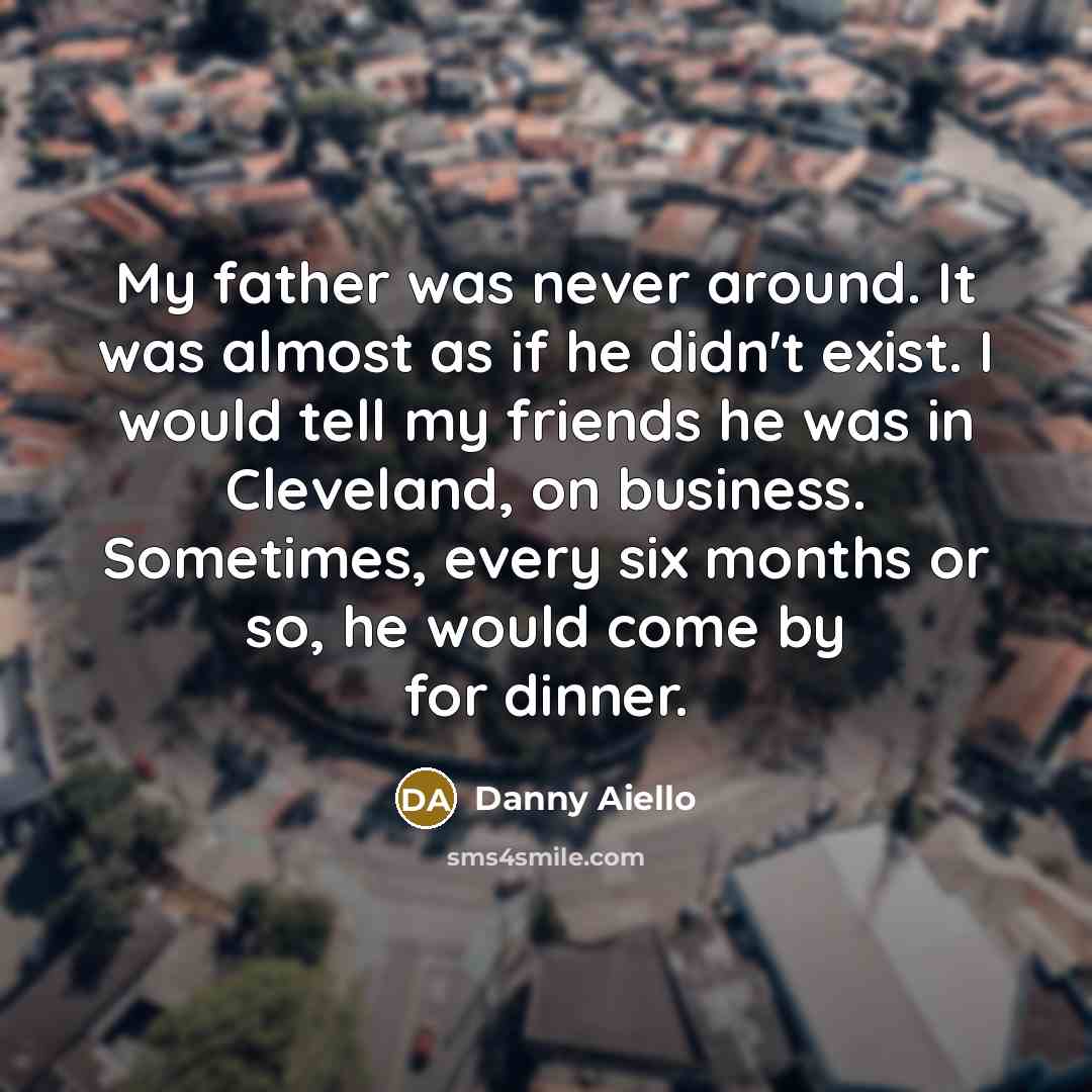 “My father was never around. It was almost as if…” quote by Danny Aiello