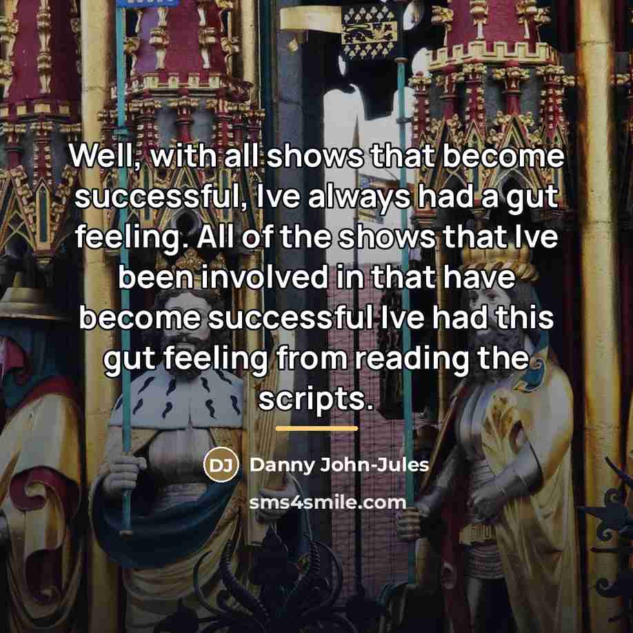 “Well, with all shows that become successful, Ive always had…” quote by Danny John-Jules
