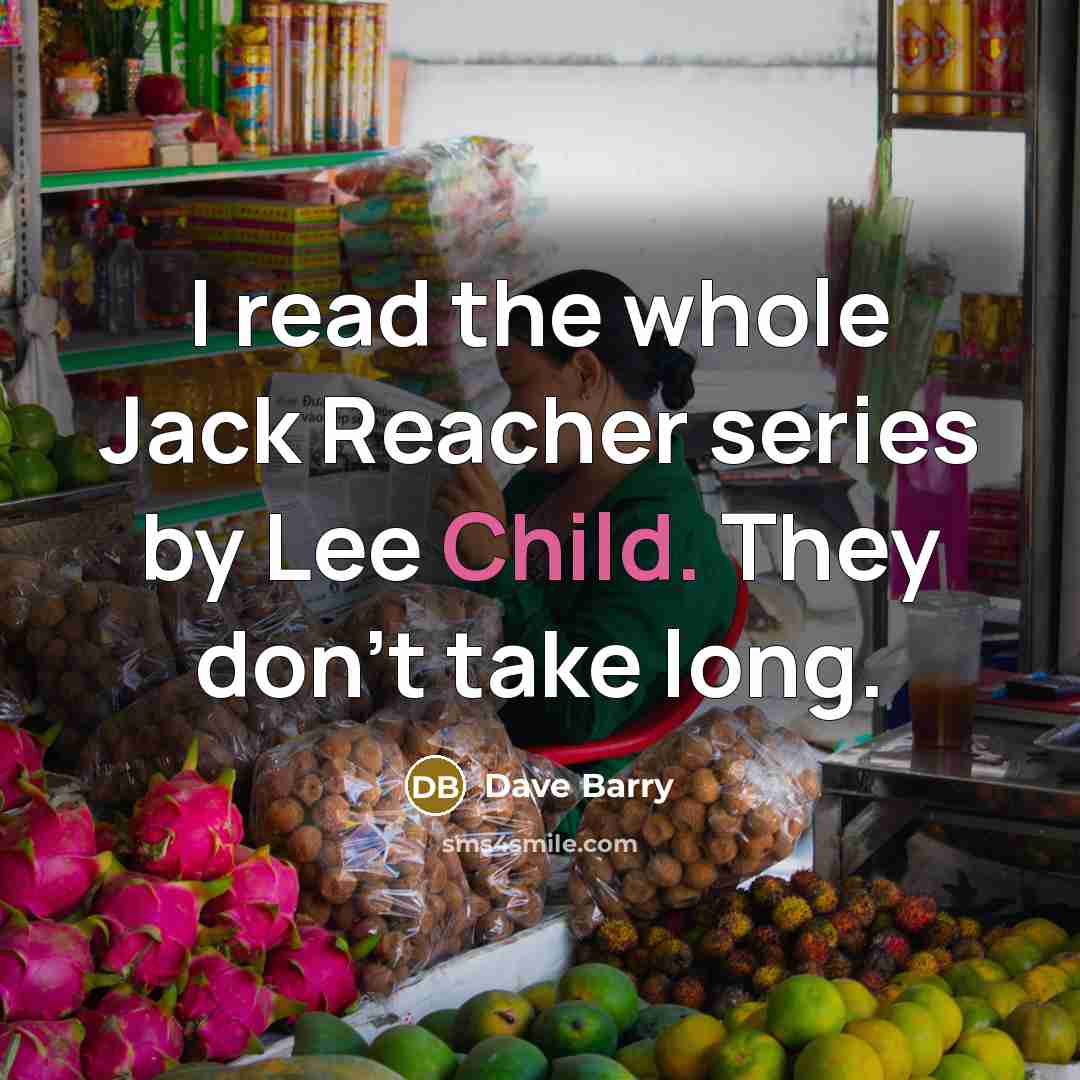 “I read the whole Jack Reacher series by Lee Child.…” quote by Dave Barry