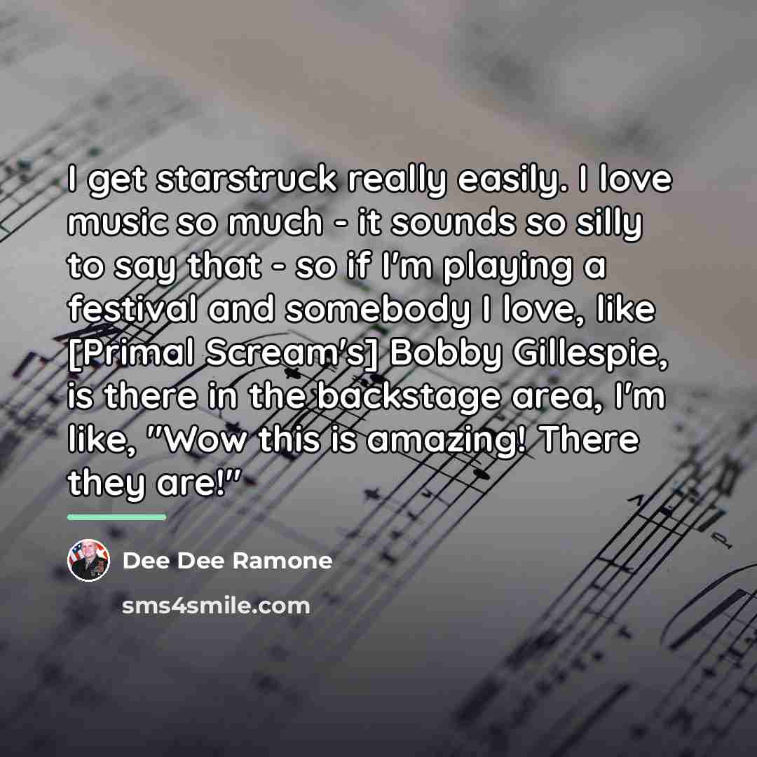 “I get starstruck really easily. I love music so much…” quote by Dee Dee Ramone