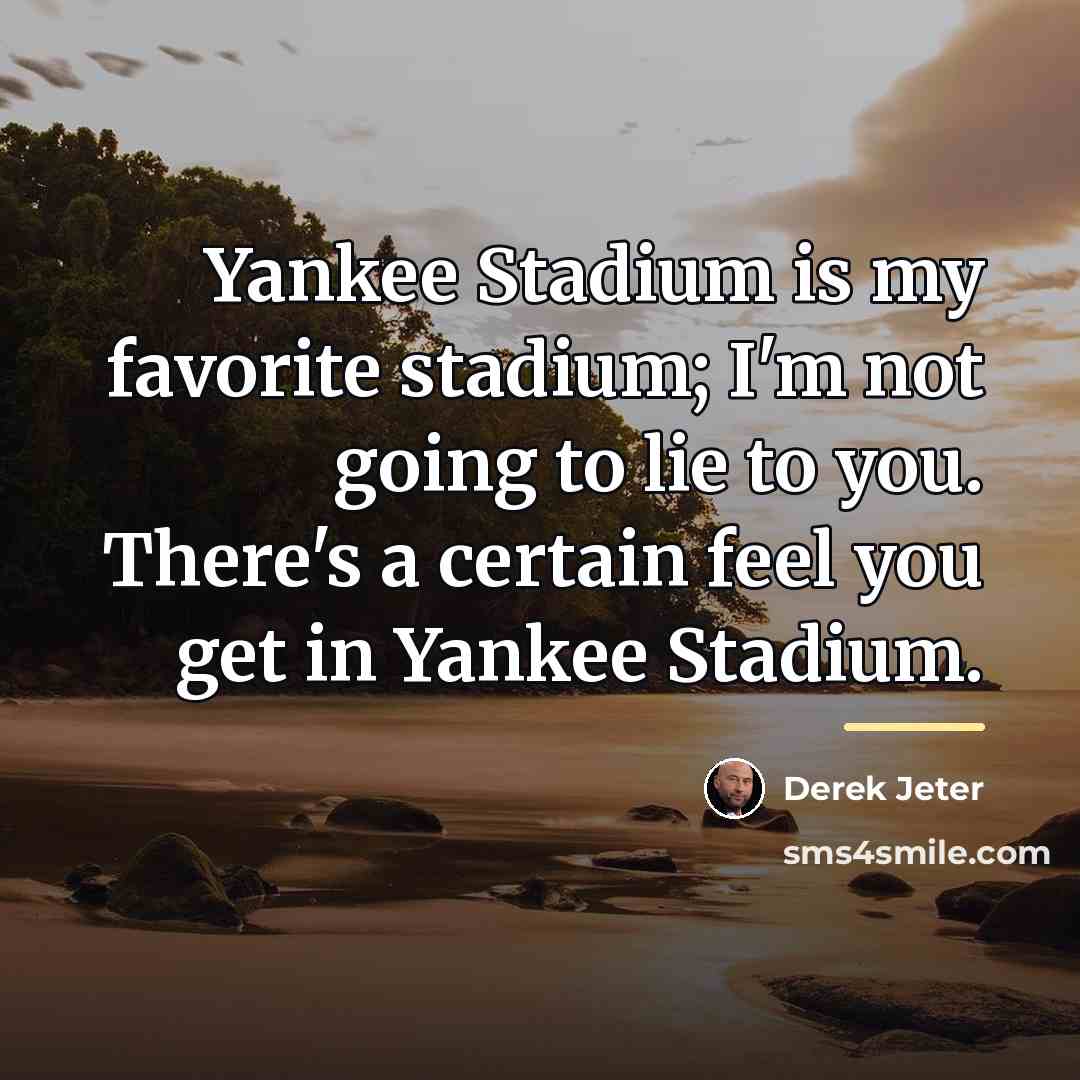 “Yankee Stadium is my favorite stadium; I'm not going to…” quote by Derek Jeter