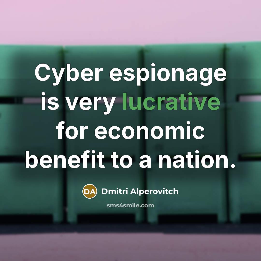 “Cyber espionage is very lucrative for economic benefit to a…” quote by Dmitri Alperovitch