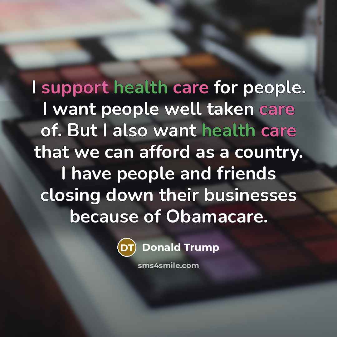 “I support health care for people. I want people well…” quote by Donald Trump