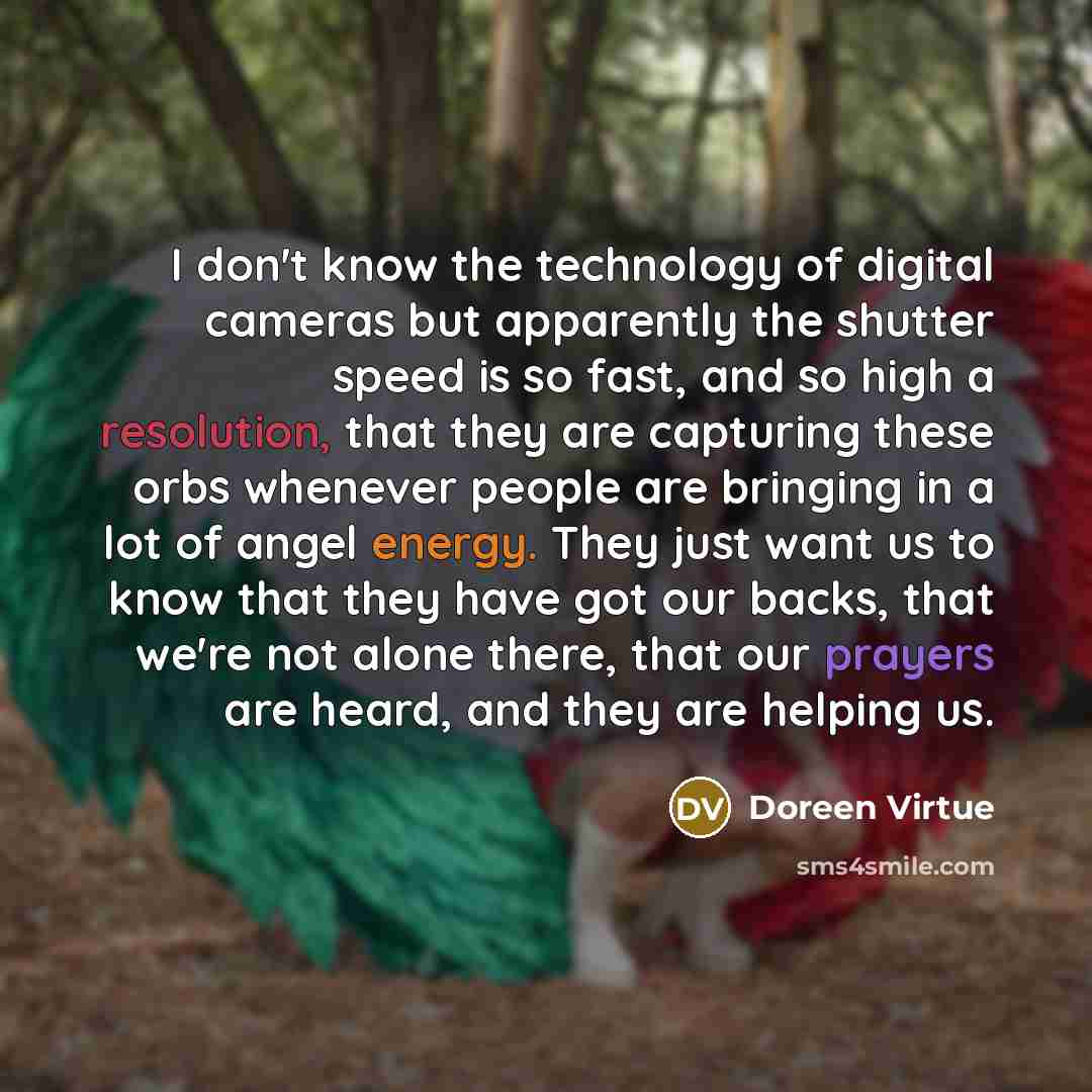 “I don't know the technology of digital cameras but apparently…” quote by Doreen Virtue