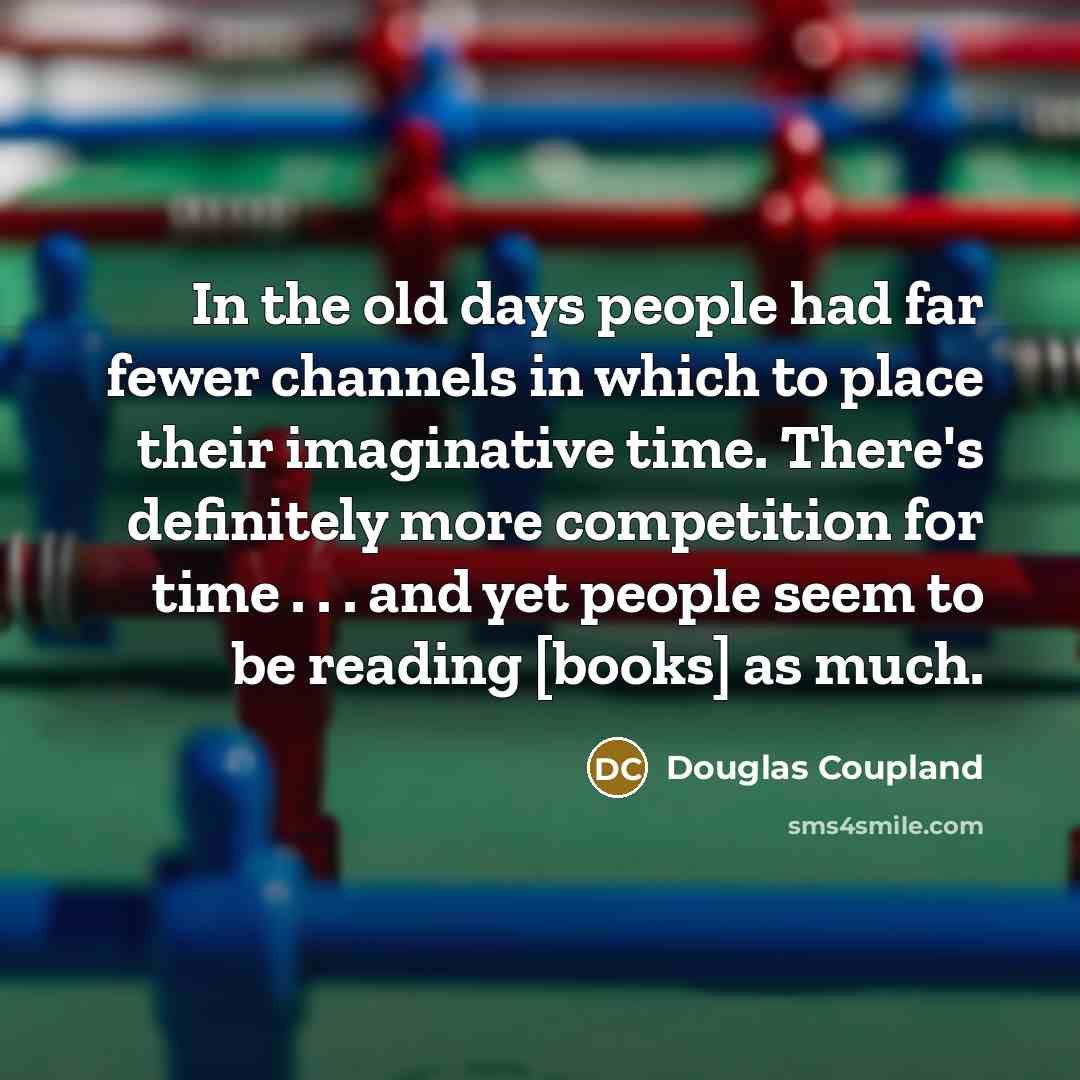 “In the old days people had far fewer channels in…” quote by Douglas Coupland