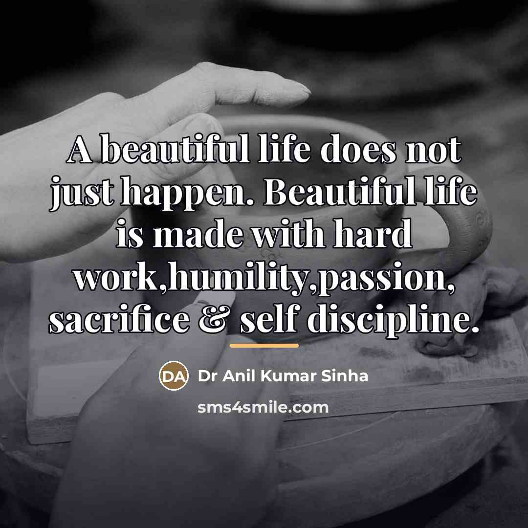“A beautiful life does not just happen. Beautiful life is…” quote by Dr Anil Kumar Sinha
