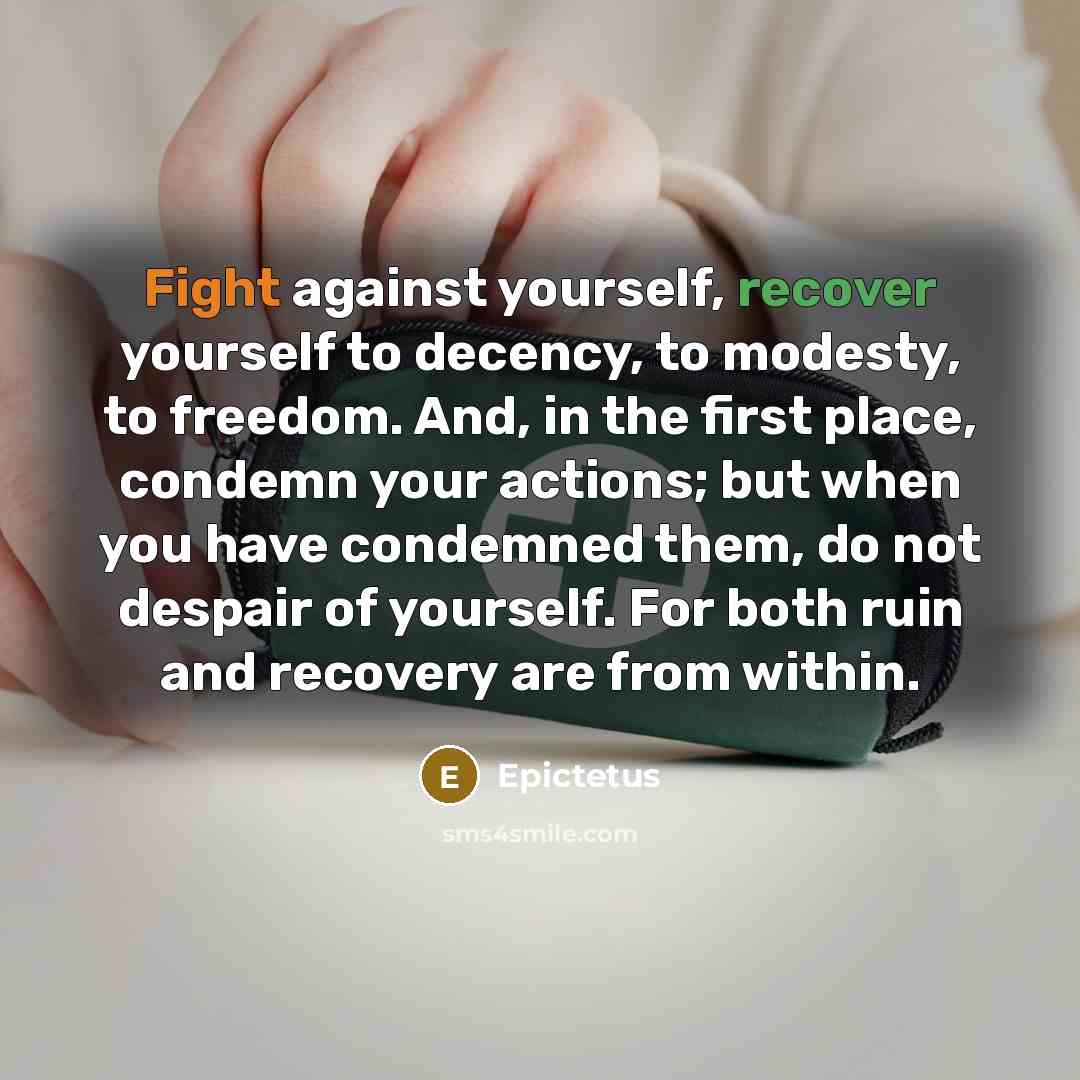 “Fight against yourself, recover yourself to decency, to modesty, to…” quote by Epictetus