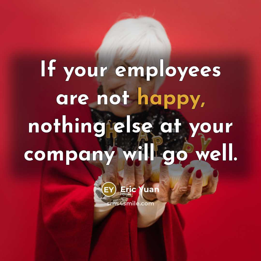 “If your employees are not happy, nothing else at your…” quote by Eric Yuan