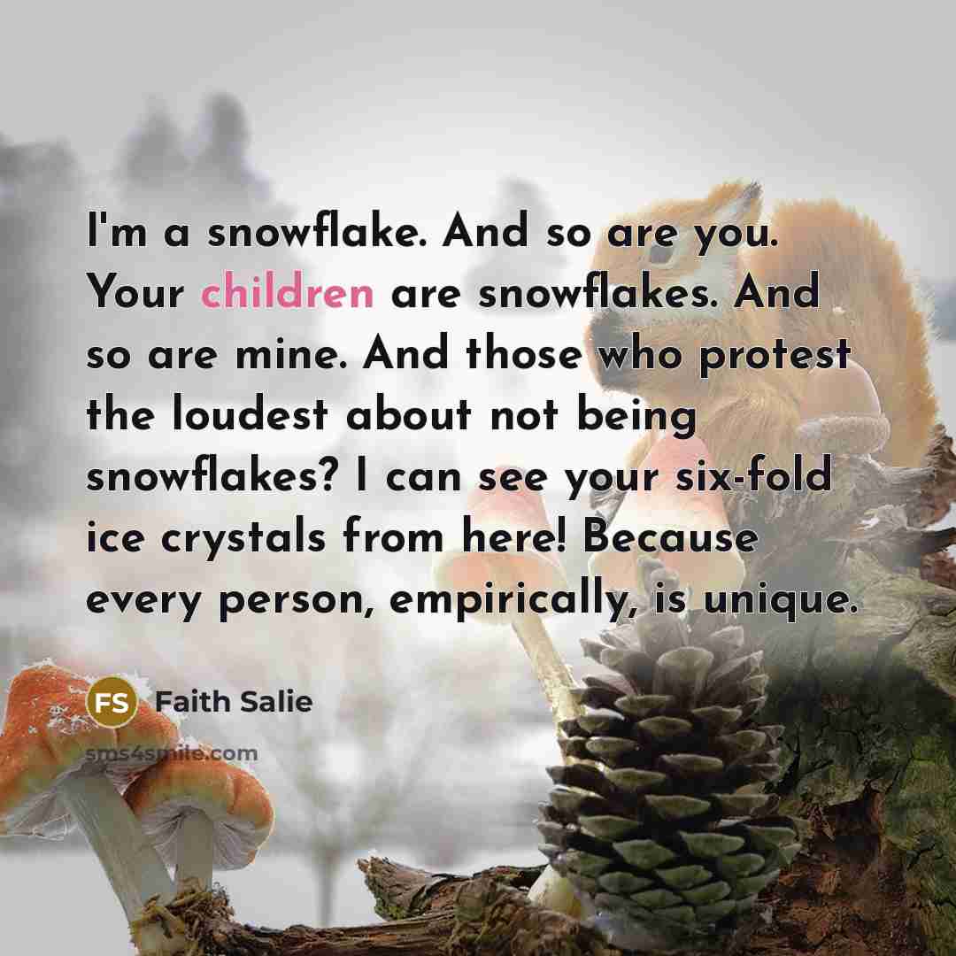 “I'm a snowflake. And so are you. Your children are…” quote by Faith Salie