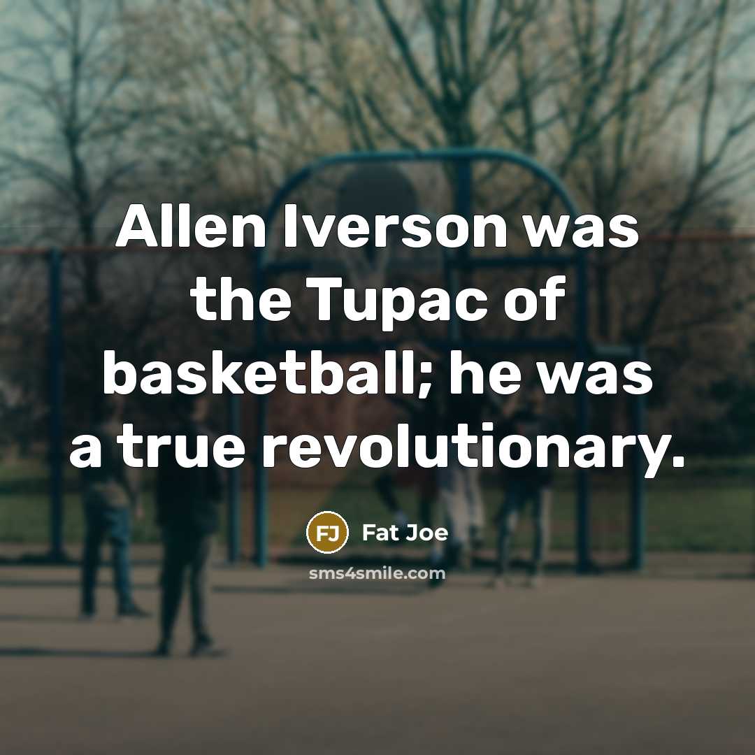 “Allen Iverson was the Tupac of basketball; he was a…” quote by Fat Joe