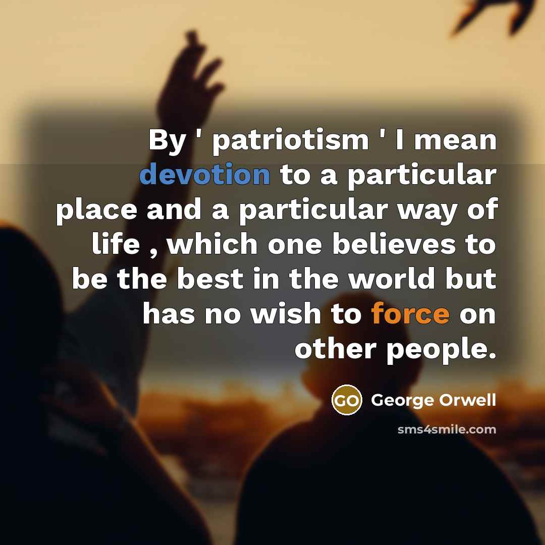 “By ' patriotism ' I mean devotion to a particular…” quote by George Orwell
