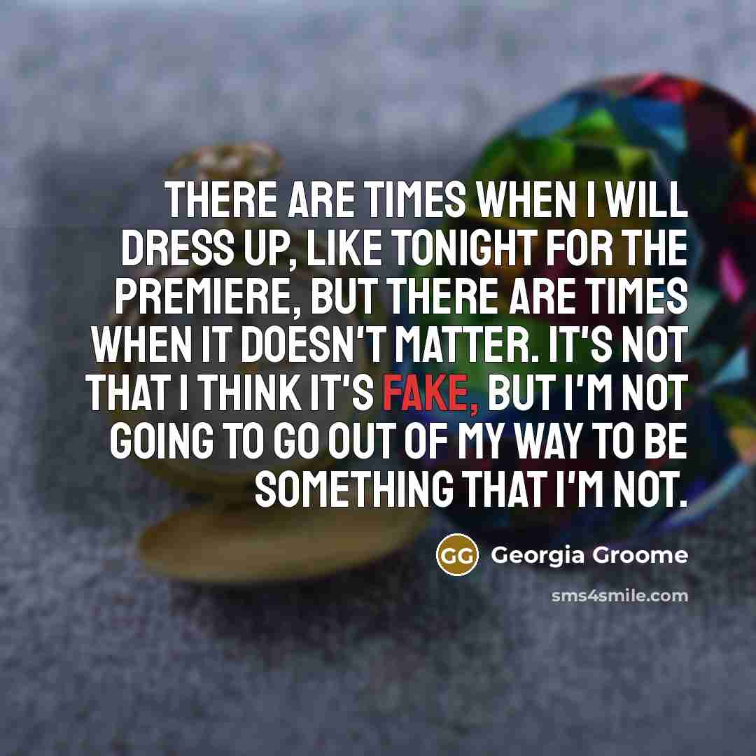 “There are times when I will dress up, like tonight…” quote by Georgia Groome