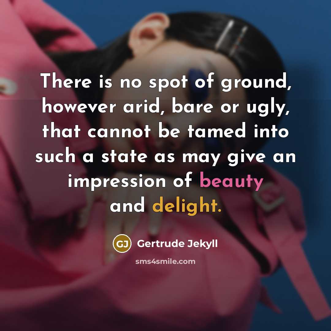 “There is no spot of ground, however arid, bare or…” quote by Gertrude Jekyll