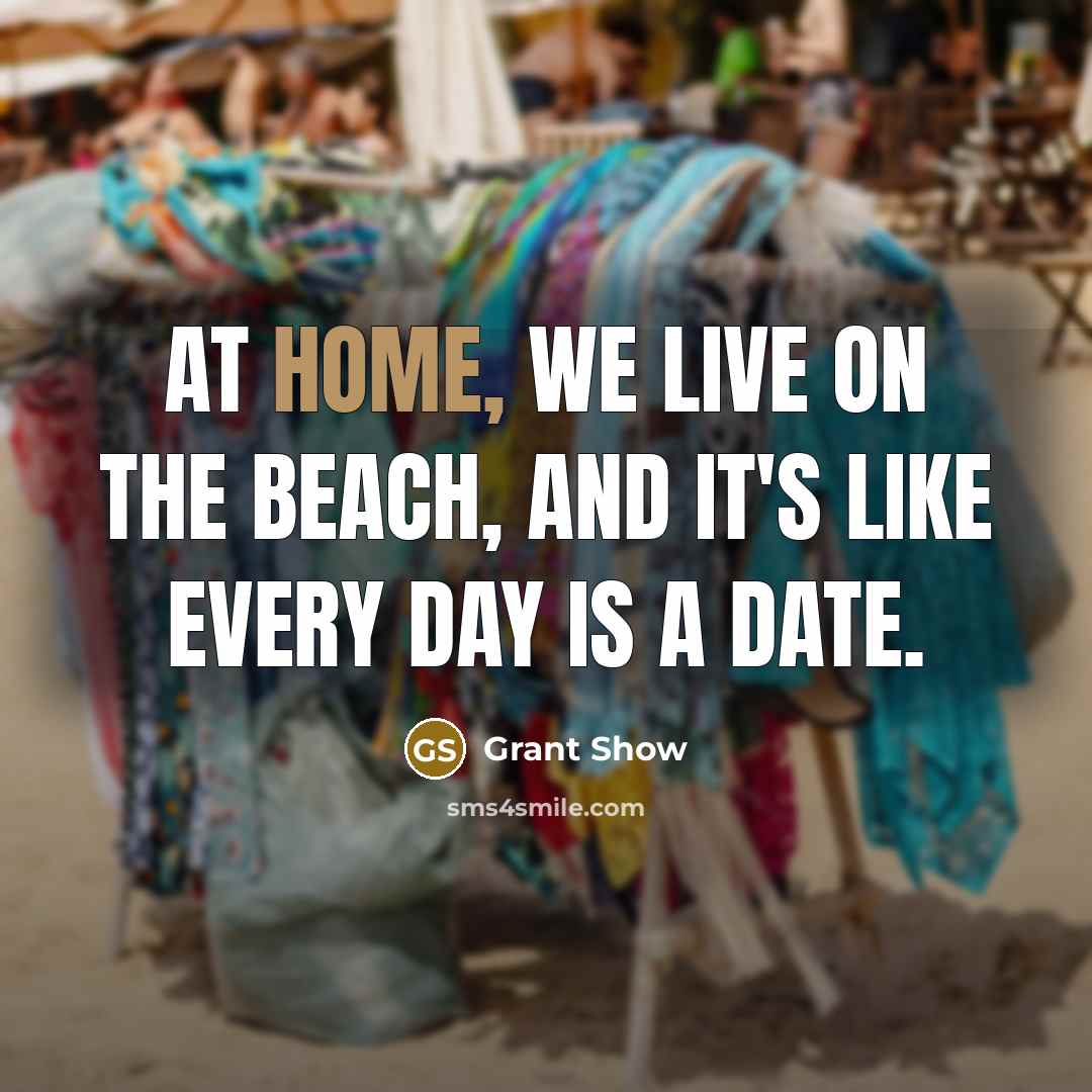“At home, we live on the beach, and it's like…” quote by Grant Show