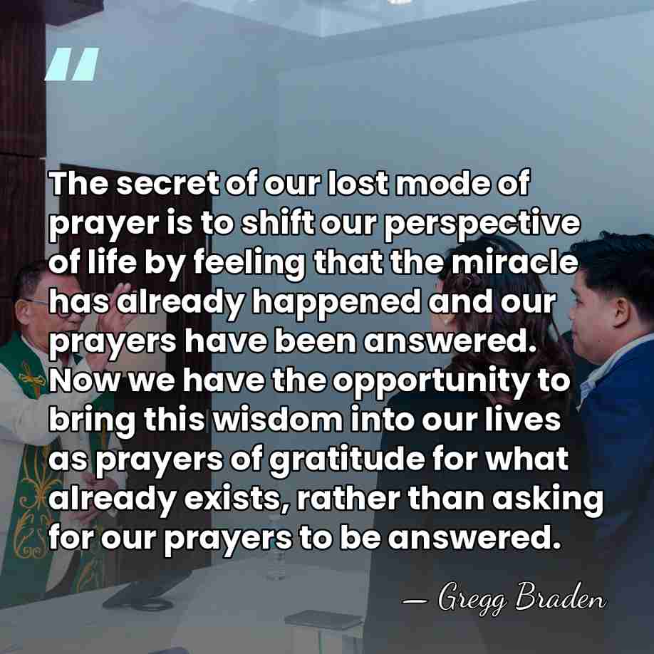 The secret of our lost mode of prayer is to shift our&hellip; - Gregg Braden