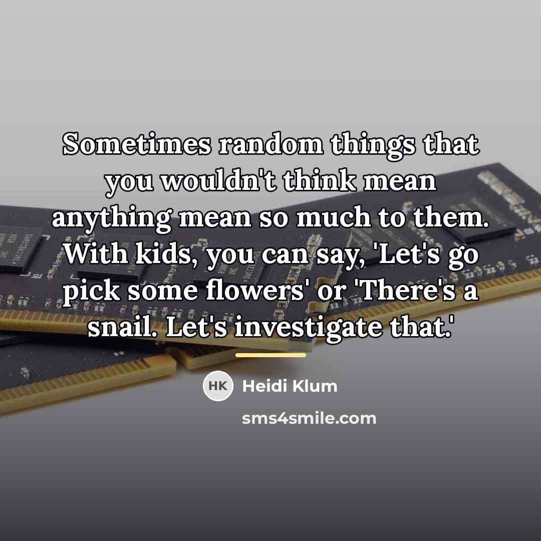 “Sometimes random things that you wouldn't think mean anything mean…” quote by Heidi Klum