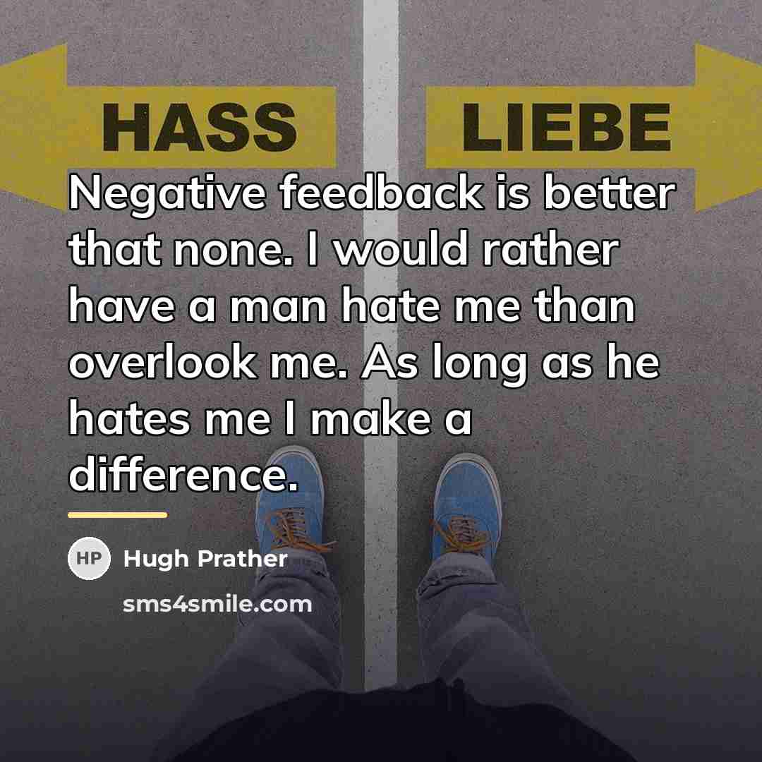 “Negative feedback is better that none. I would rather have…” quote by Hugh Prather