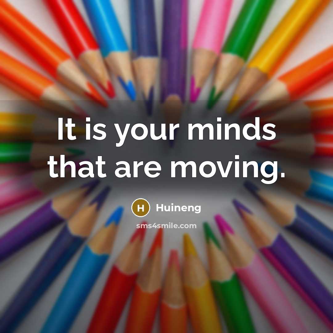 “It is your minds that are moving.…” quote by Huineng
