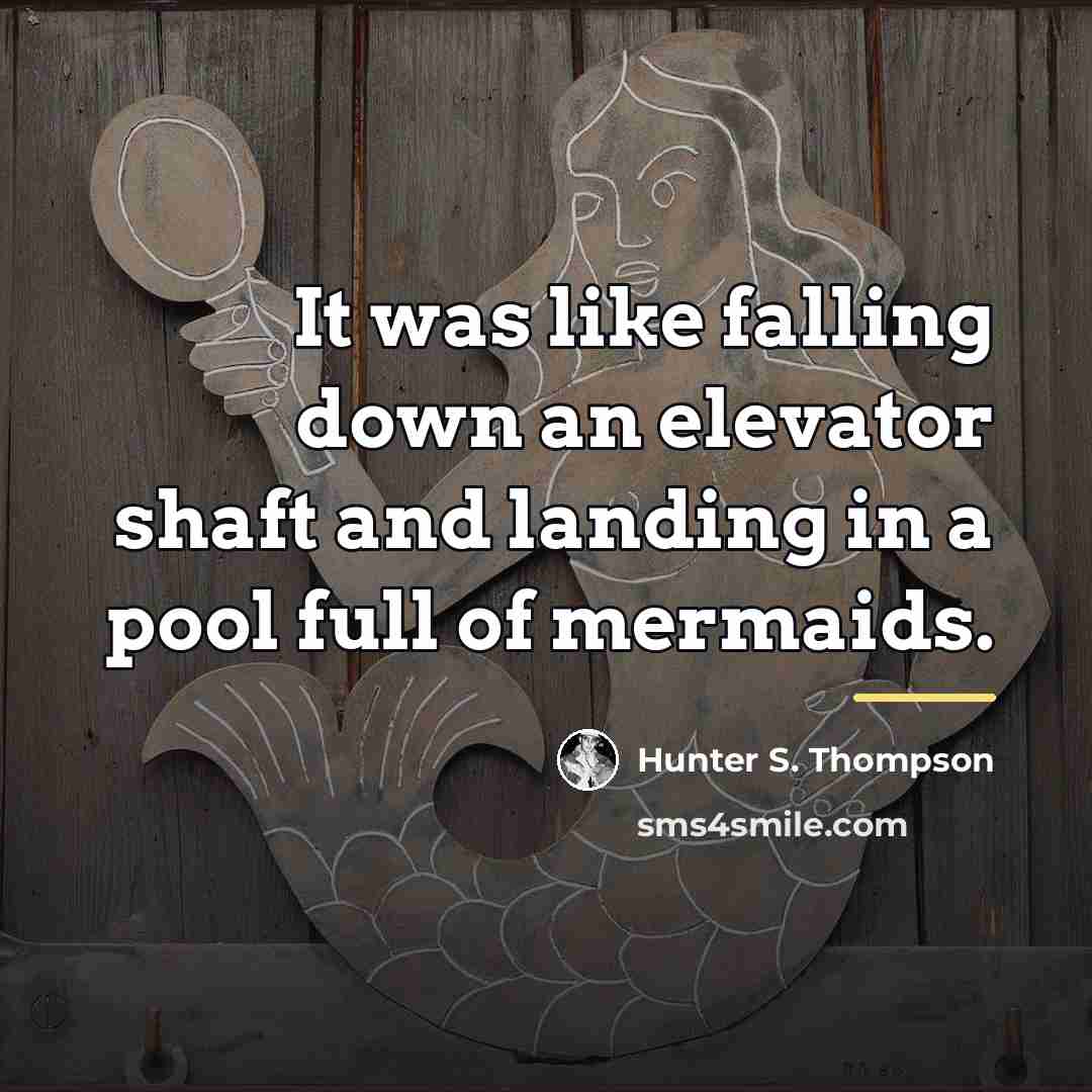 “It was like falling down an elevator shaft and landing…” quote by Hunter S. Thompson