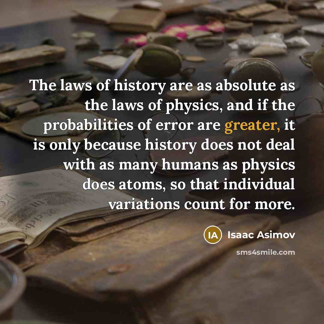 “The laws of history are as absolute as the laws…” quote by Isaac Asimov