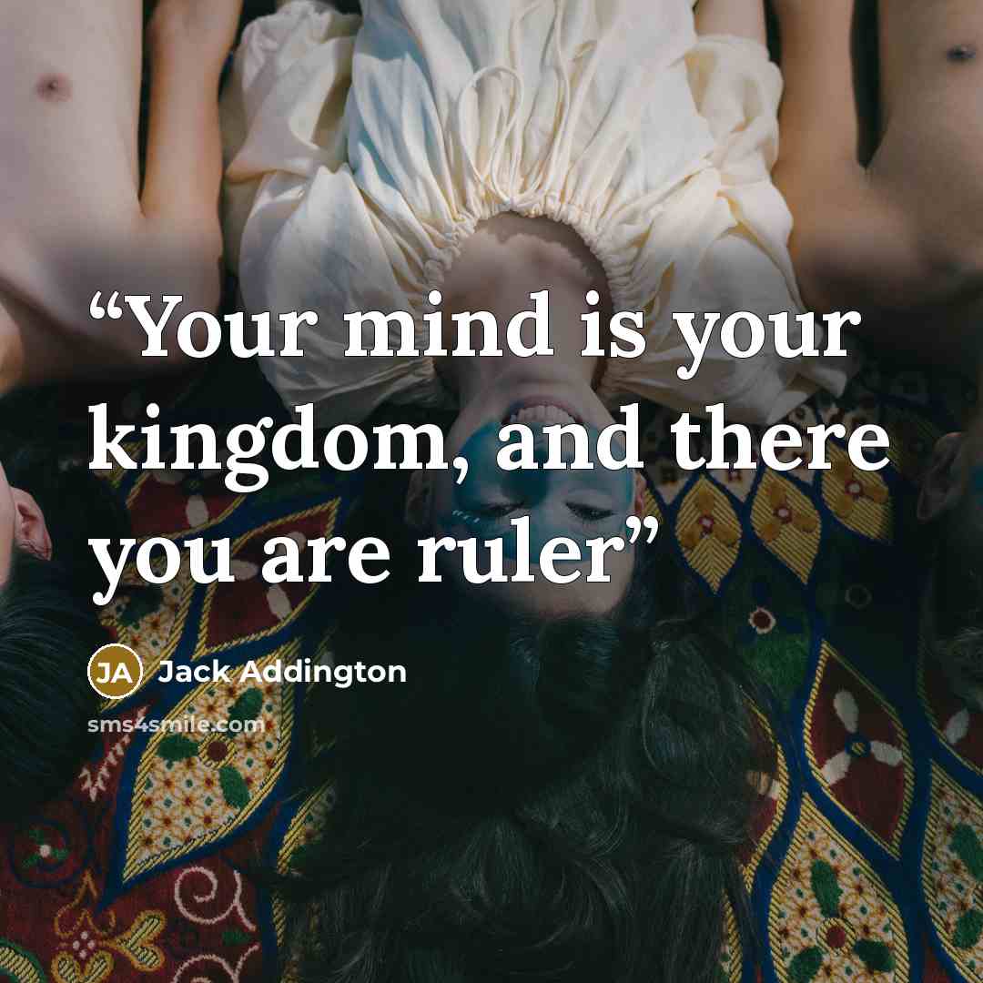 “Your mind is your kingdom, and there you are ruler” quote by Jack Addington