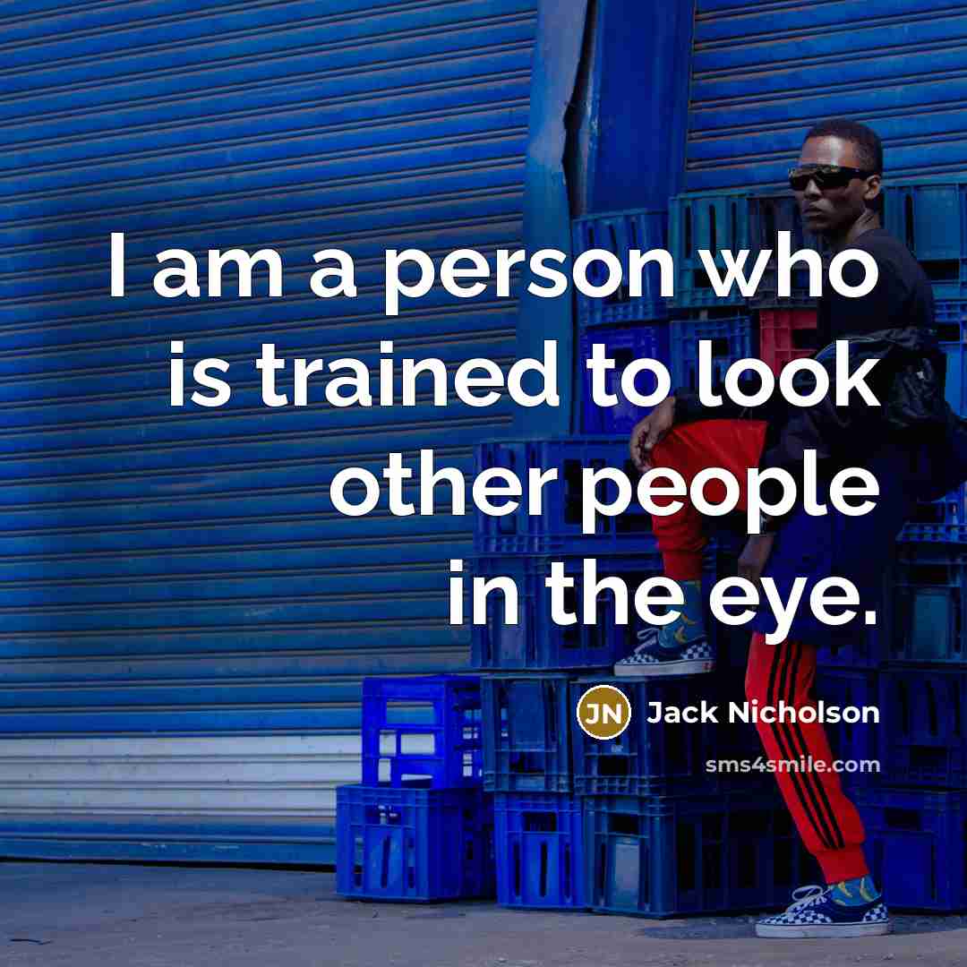 “I am a person who is trained to look other…” quote by Jack Nicholson