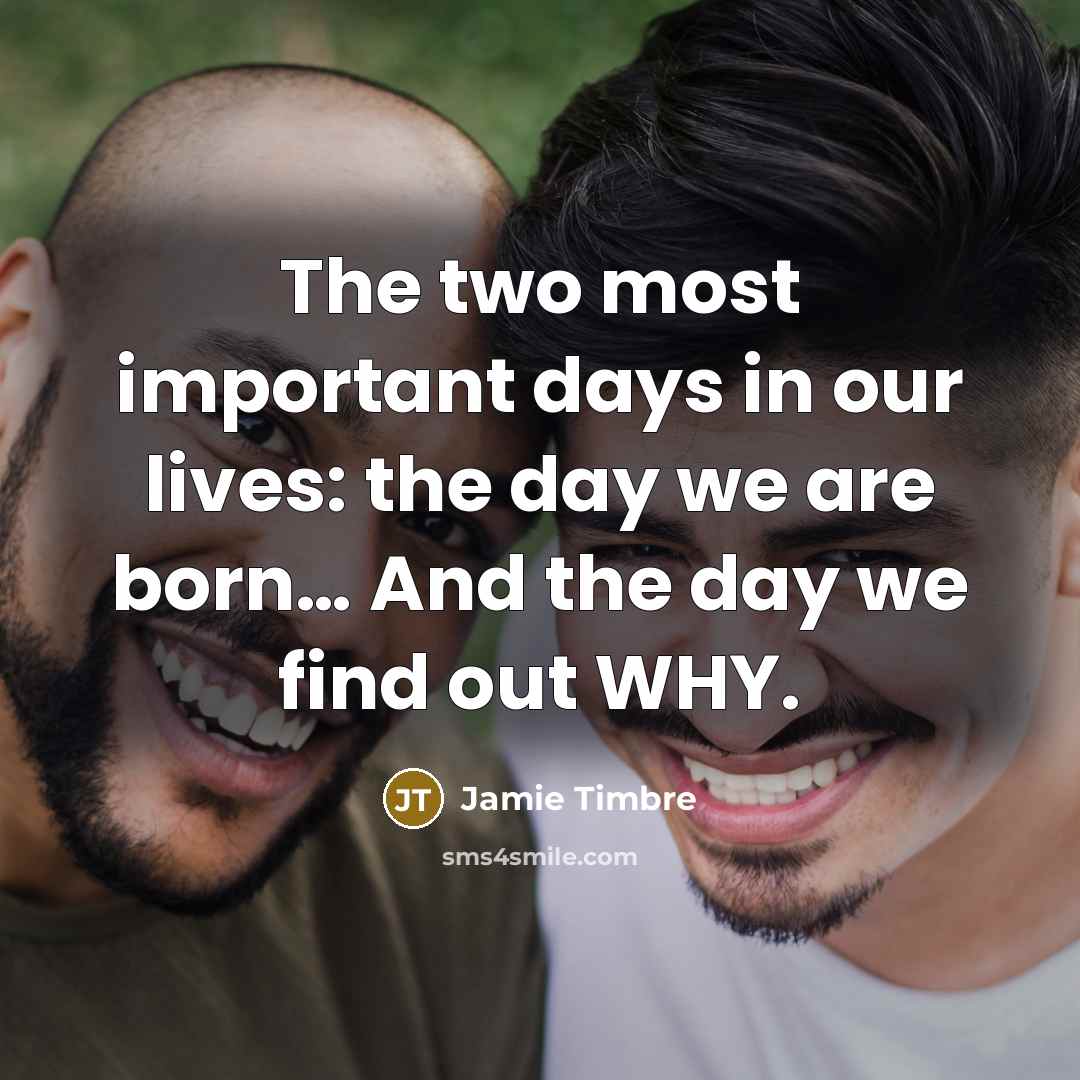 “The two most important days in our lives: the day…” quote by Jamie Timbre