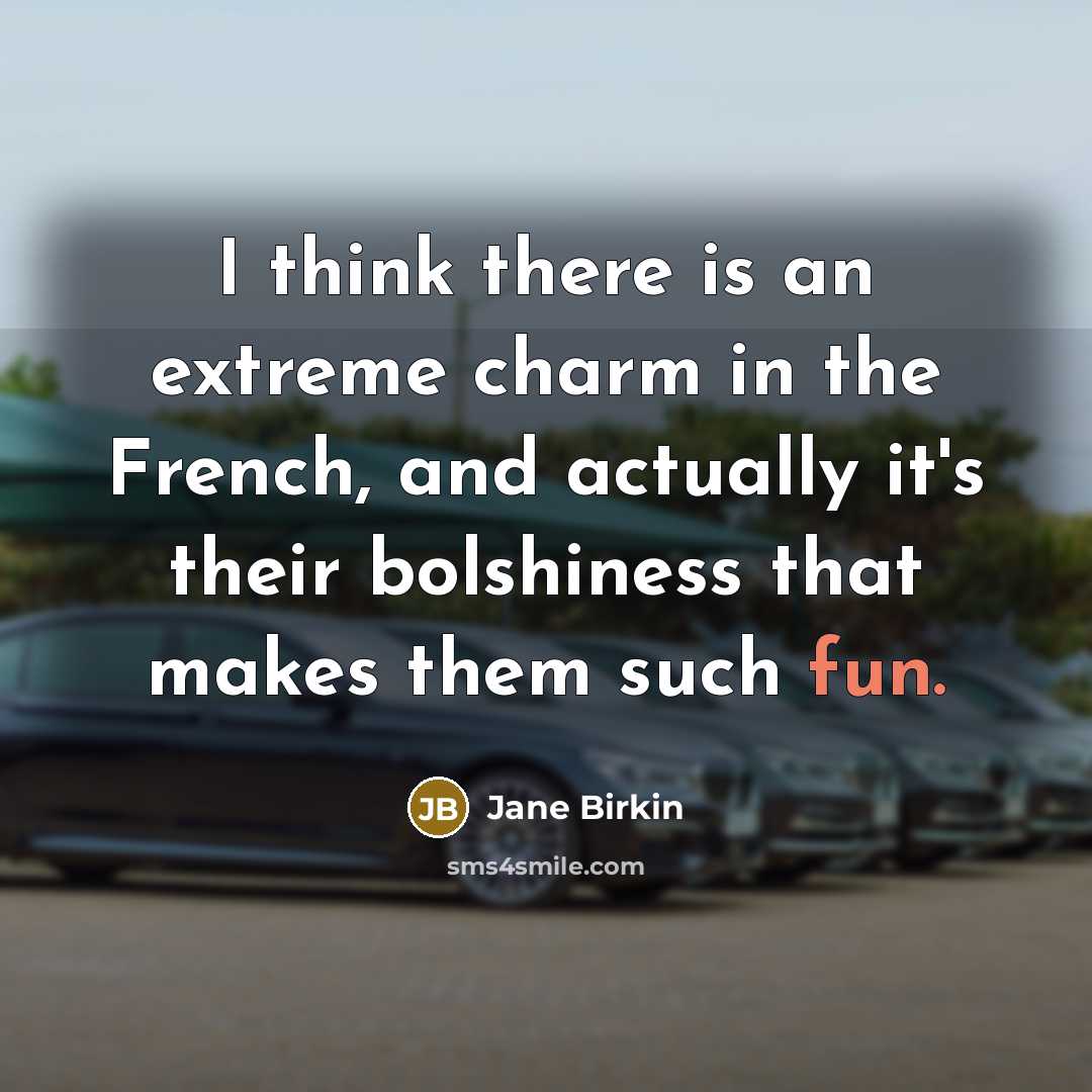 “I think there is an extreme charm in the French,…” quote by Jane Birkin