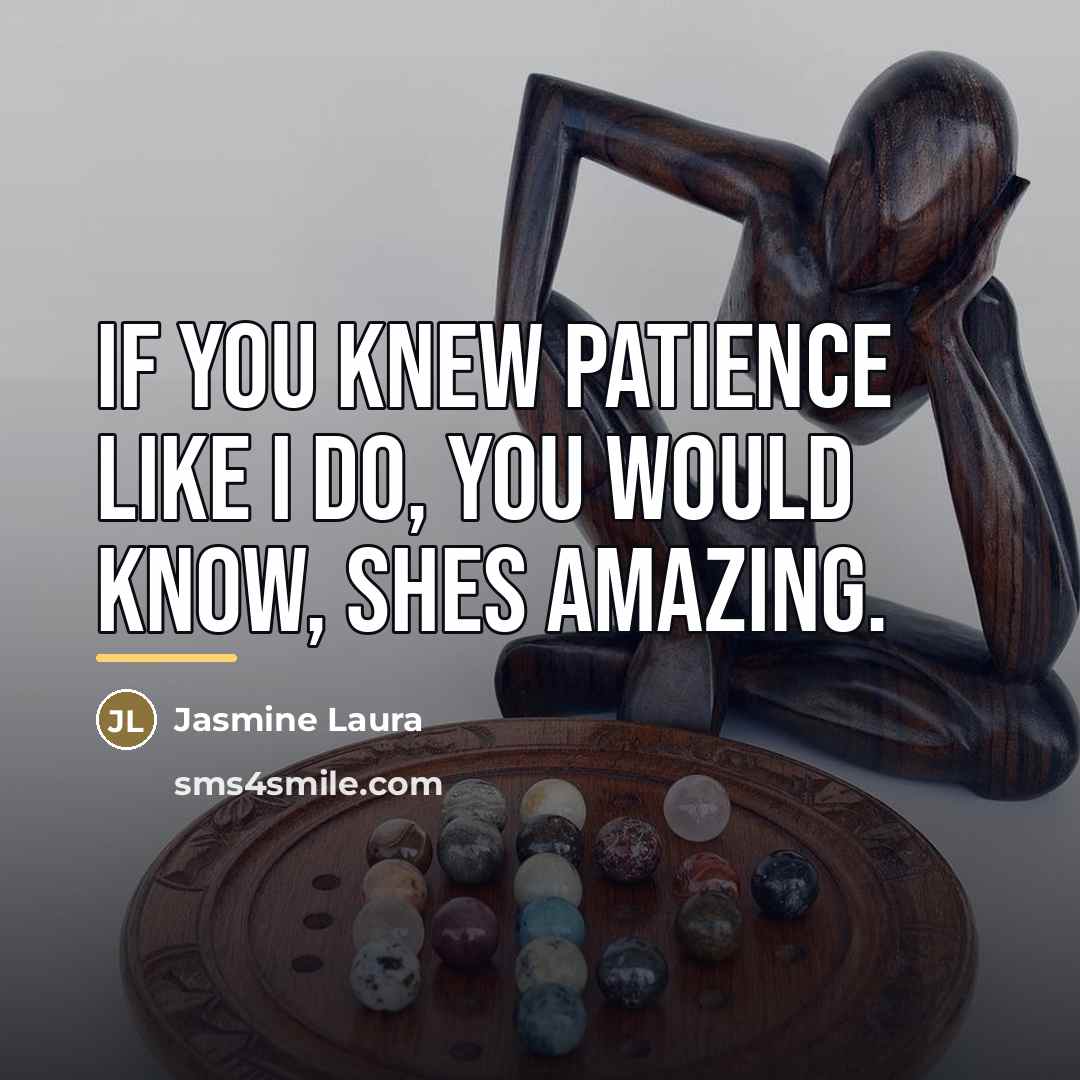 “If you knew Patience like I do, you would know,…” quote by Jasmine Laura