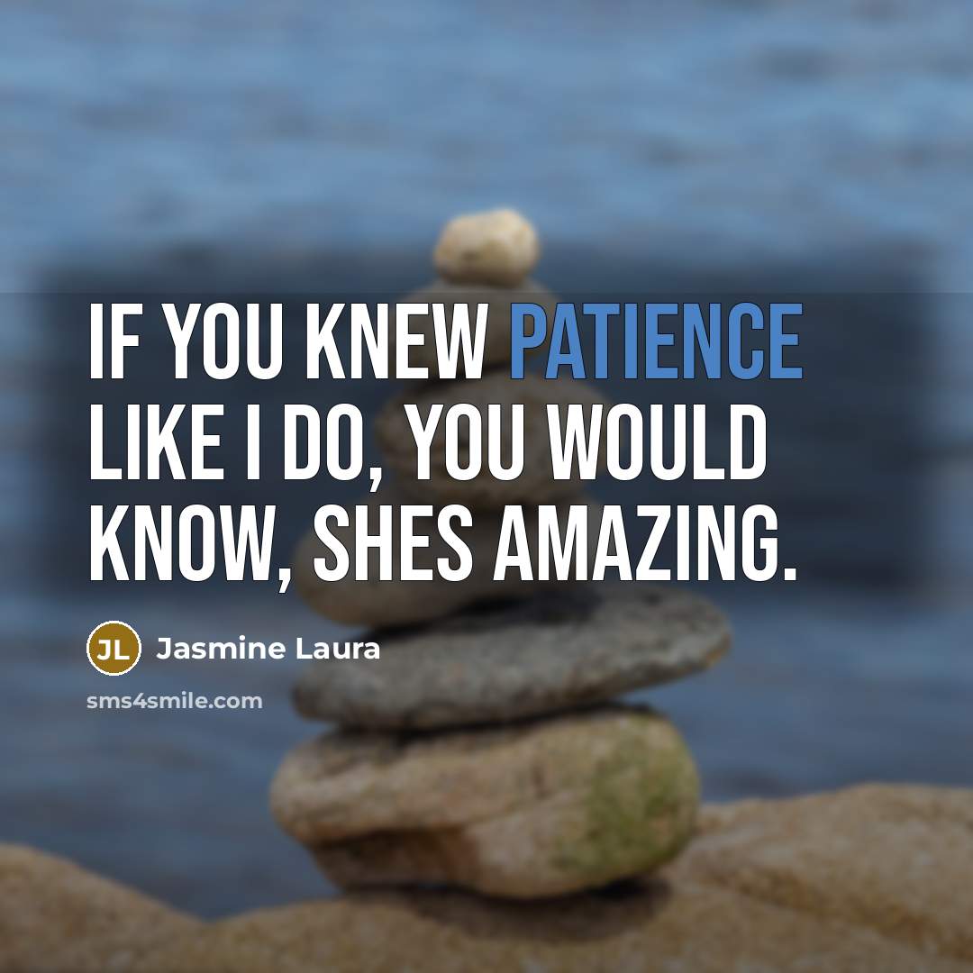 “If you knew Patience like I do, you would know, shes amazing.” quote by Jasmine Laura