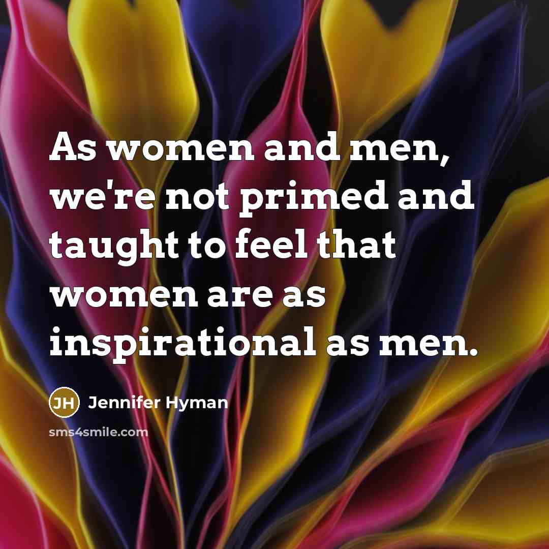 “As women and men, we're not primed and taught to…” quote by Jennifer Hyman