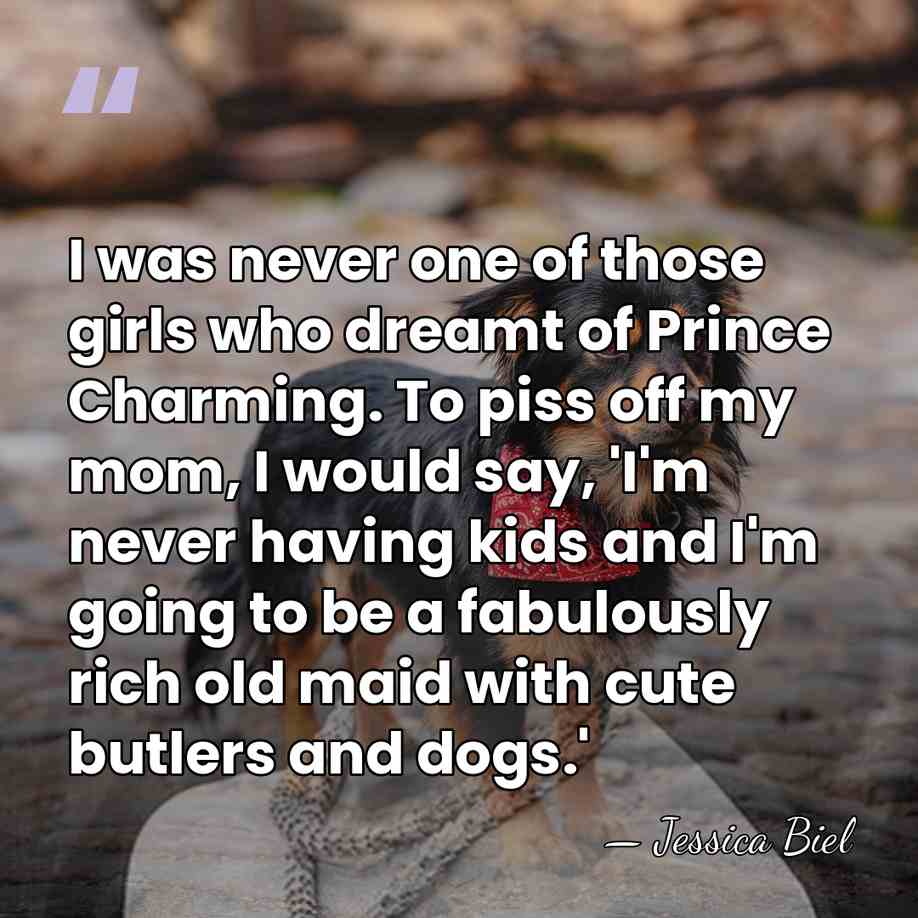 I was never one of those girls who dreamt of Prince Charming.&hellip; - Jessica Biel